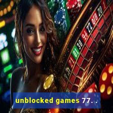 unblocked games 77. .